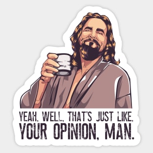 Big Lebowski - Just Your Opinion Man Sticker